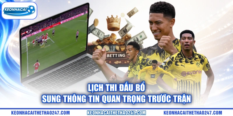 Lịch thi đấu bổ sung thông tin quan trọng trước trận Lịch thi đấu bổ sung thông tin quan trọng trước trận