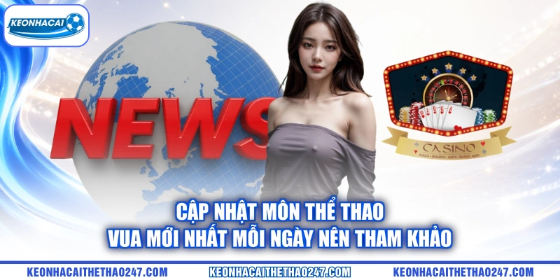 Cập nhật môn thể thao vua mới nhất mỗi ngày nên tham khảo