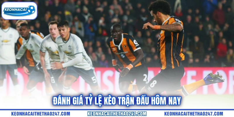 Đánh giá tỷ lệ kèo trận đấu hôm nay