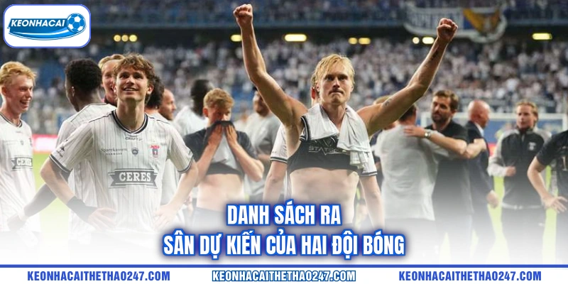 Danh sách ra sân dự kiến của hai đội bóng Danh sách ra sân dự kiến của hai đội bóng